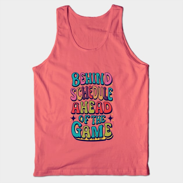 Behind Schedule Ahead Of The Game Tank Top by masksutopia